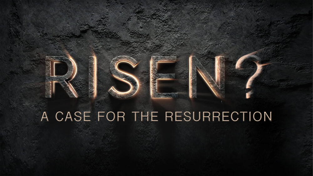 Risen | A Case for the Resurrection