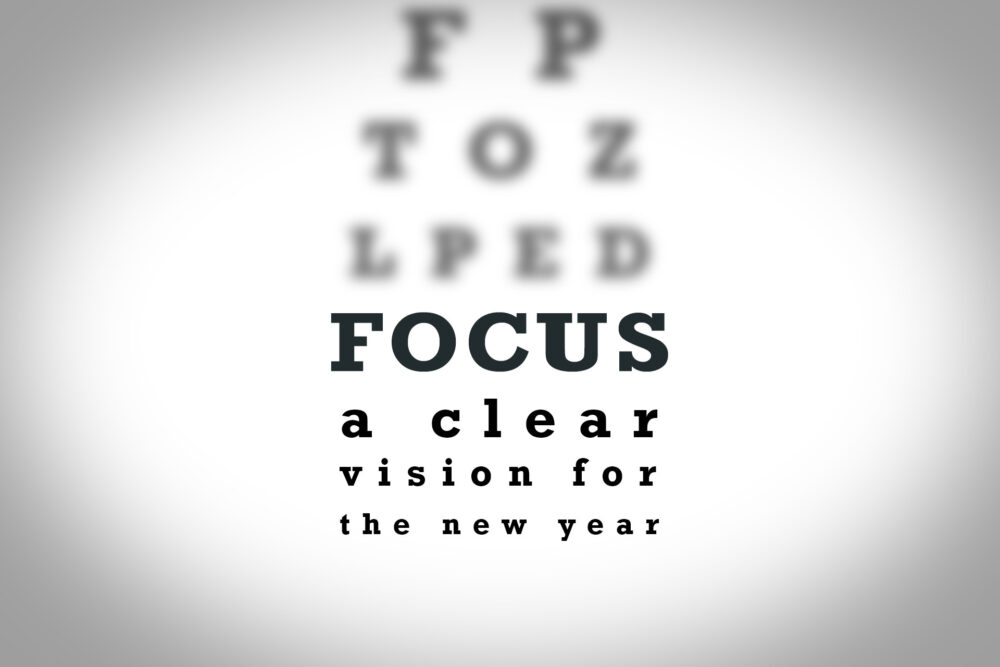 Focus:  A Clear Vision for a New Year