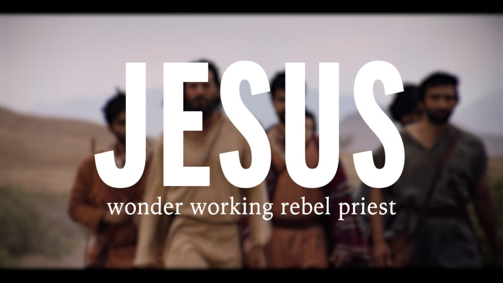JESUS: Wonder Working Rebel Priest